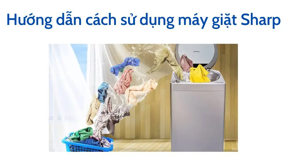 Hướng dẫn cách sử dụng máy giặt Sharp