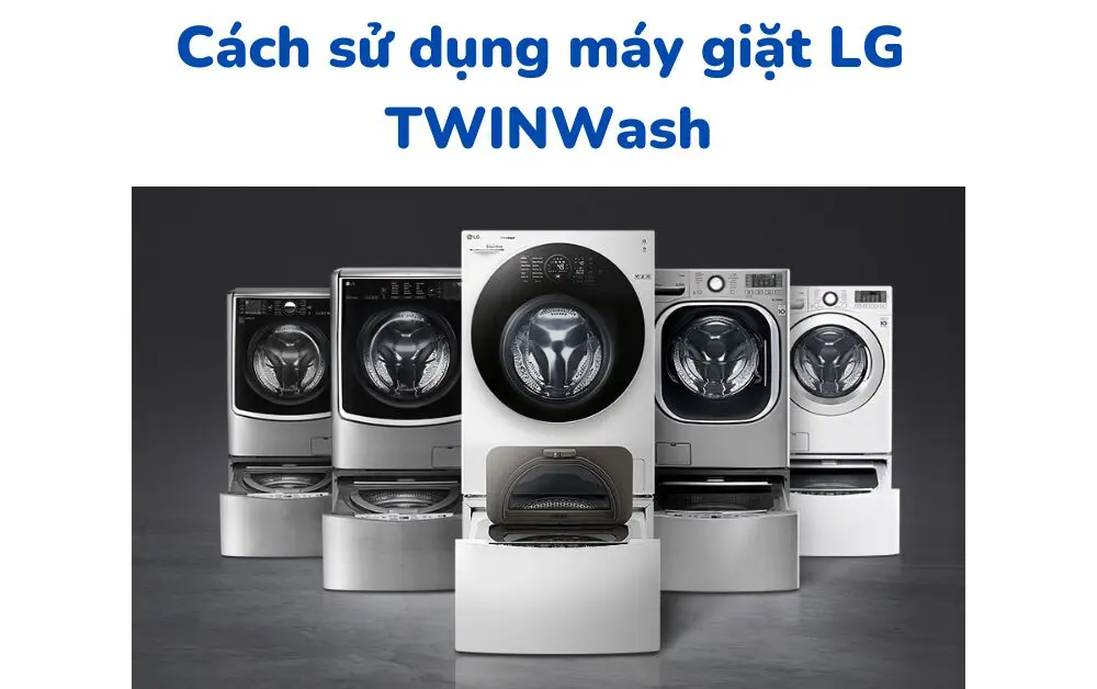 Hướng dẫn sử dụng máy giặt LG TWINWash