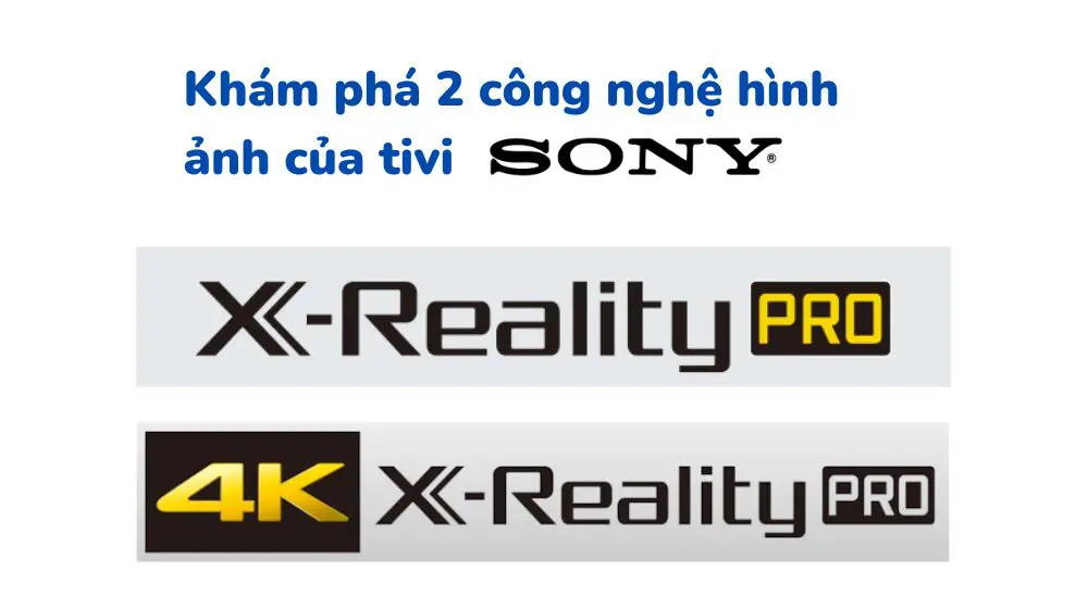 định nghĩa công nghệ X-Reality Pro và 4K X-Reality Pro trên tivi Sony - lợi ích mang lại