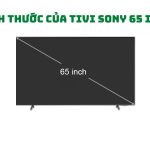 Thông số kích thước tivi Sony 65 inch [Dài x Rộng x Cao]
