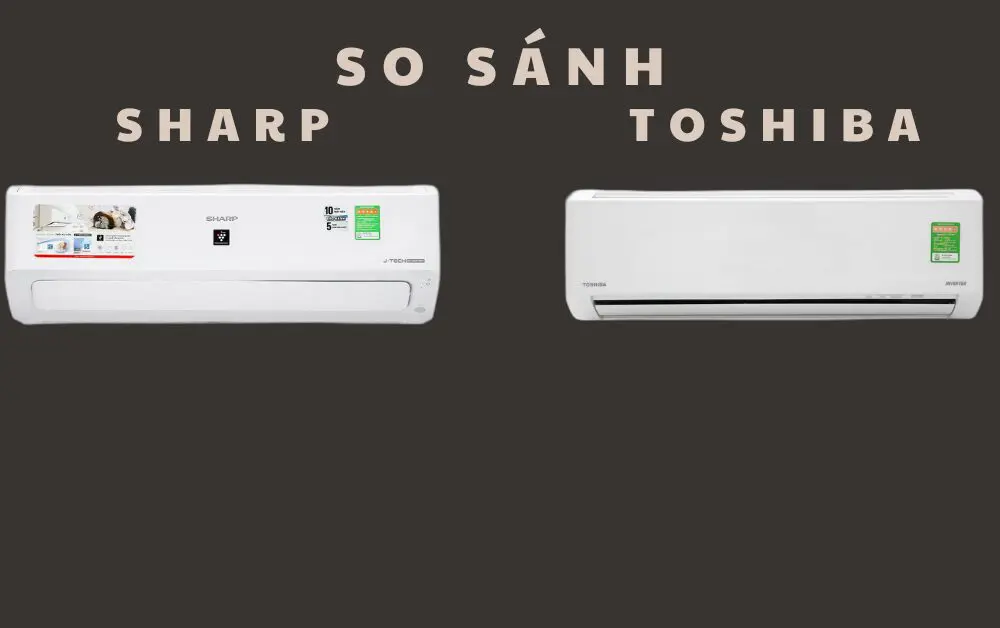 So sánh máy lạnh Sharp và Toshiba