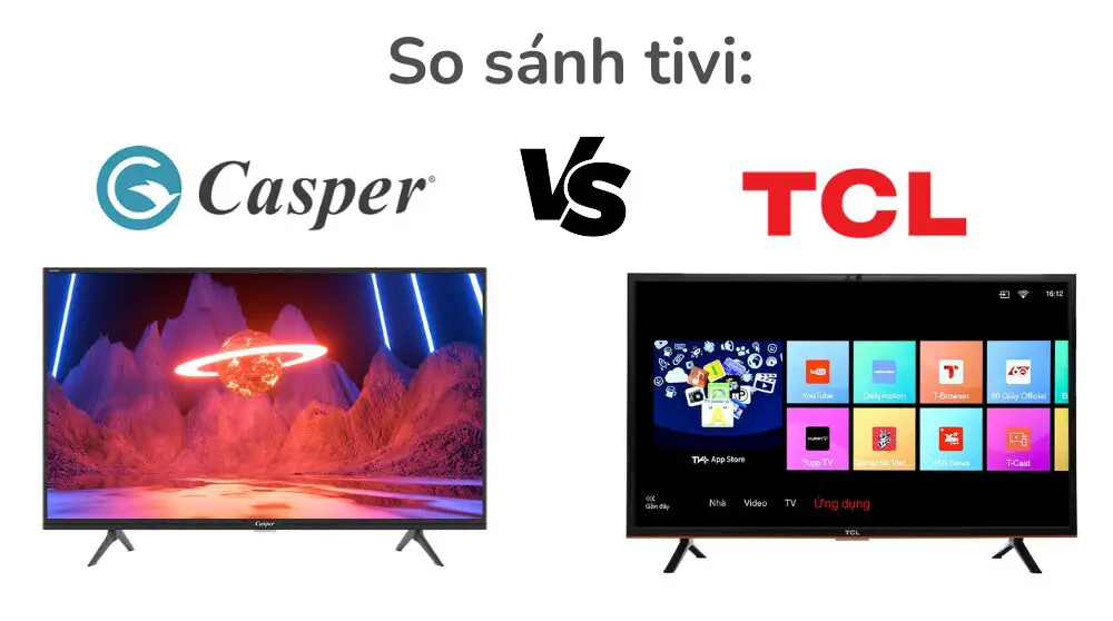 So sánh tivi TCL và Casper