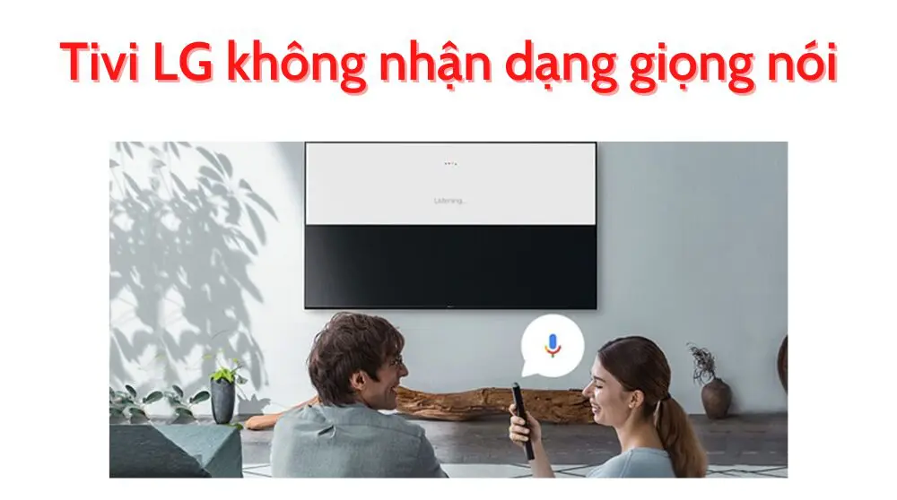 Tivi LG không nhận dạng giọng nói