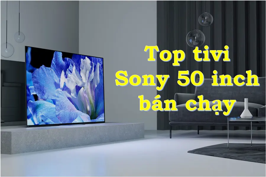 Top 5 tivi Sony 50 inch loại tốt nhất