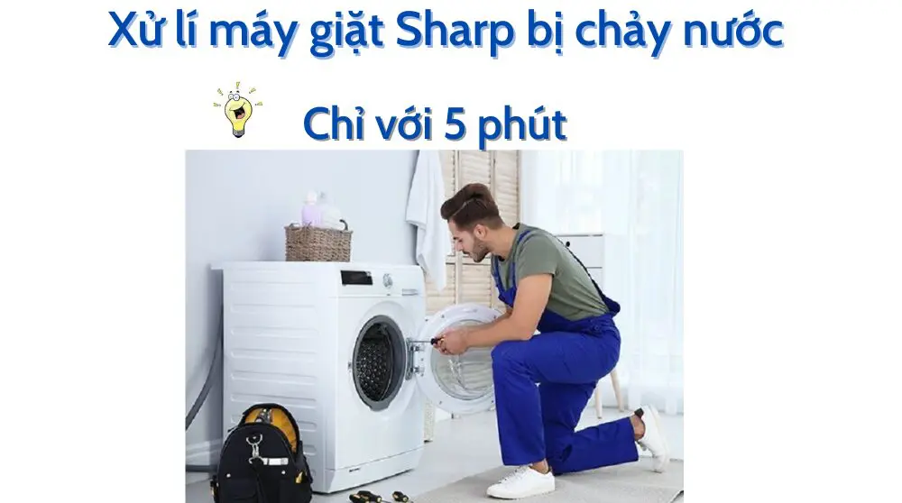 Xử lí máy giặt Sharp bị chảy nước