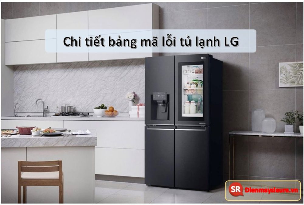 Bảng mã lỗi tủ lạnh LG Inverter