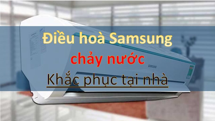 dieu-hoa-samsung-bi-chay-nuoc