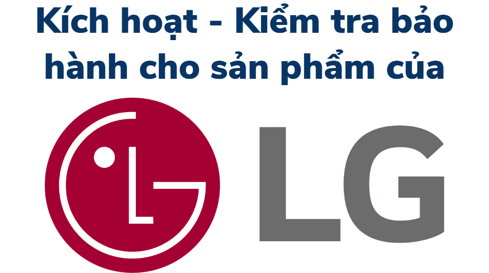 kích hoạt và kiểm tra bảo hành LG