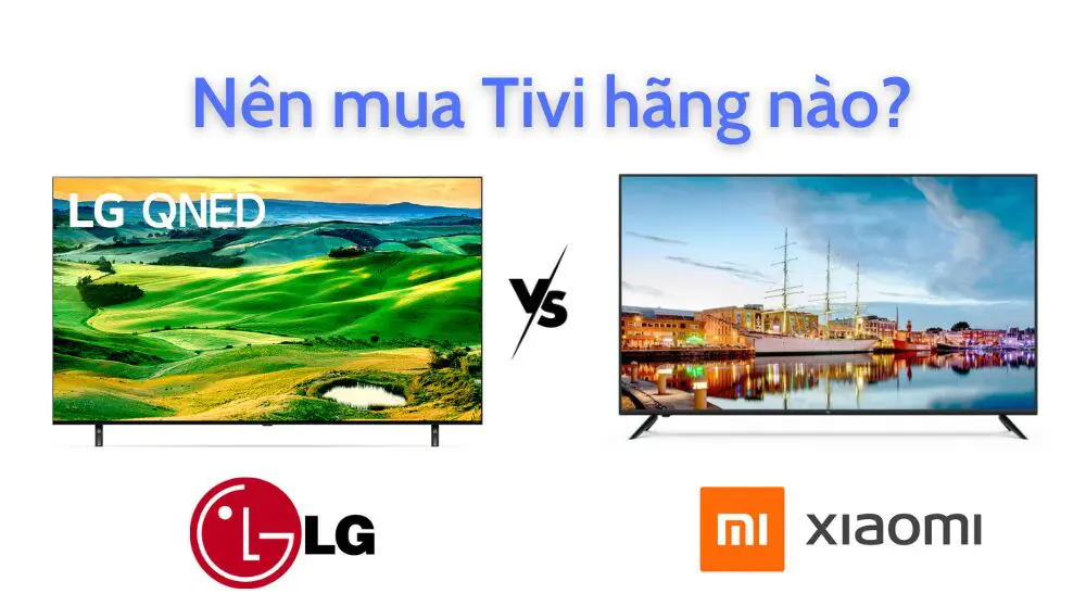 So sánh tivi Xiaomi và LG