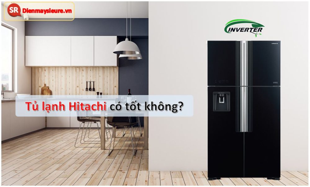 Đánh giá tủ lạnh hitachi có tốt không