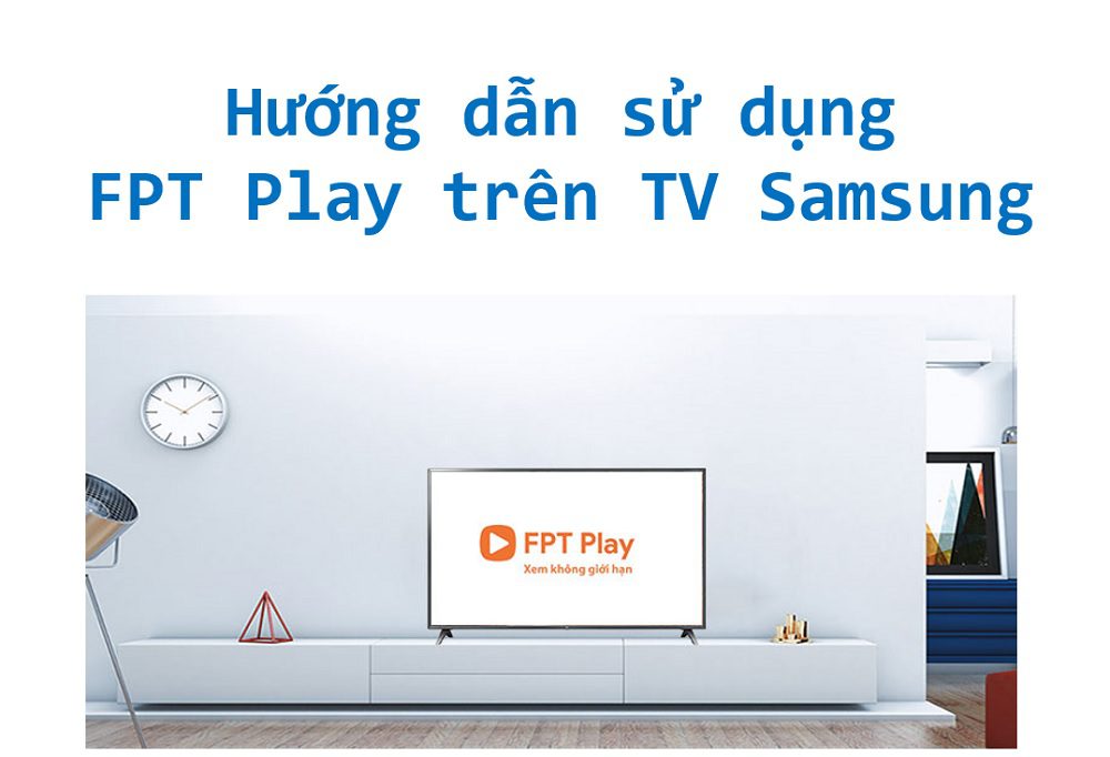 Cách tải, kết nối để xem ứng dụng FPT Play trên tivi Samsung