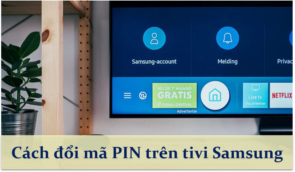 Cách tìm lại và đổi mã PIN trên tivi Samsung