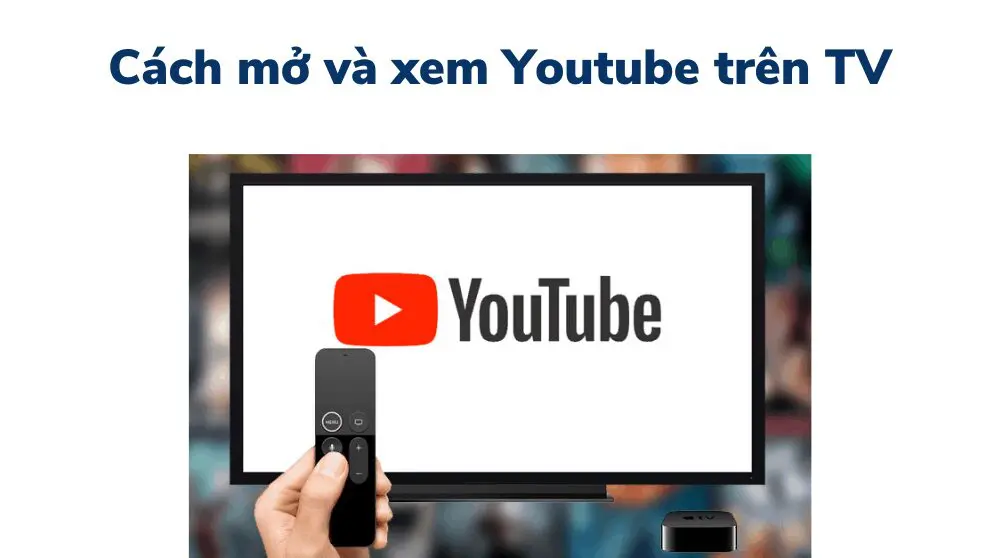 Cách mở và xem Youtube trên tivi