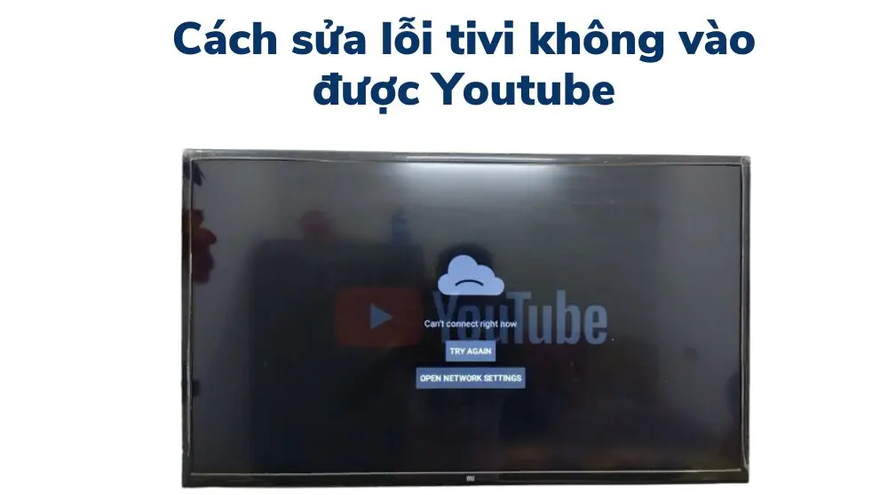 Cách sửa lỗi tivi không vào được Youtube