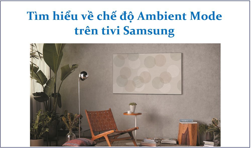 Cách sử dụng chế độ Ambient Mode trên tivi Samsung