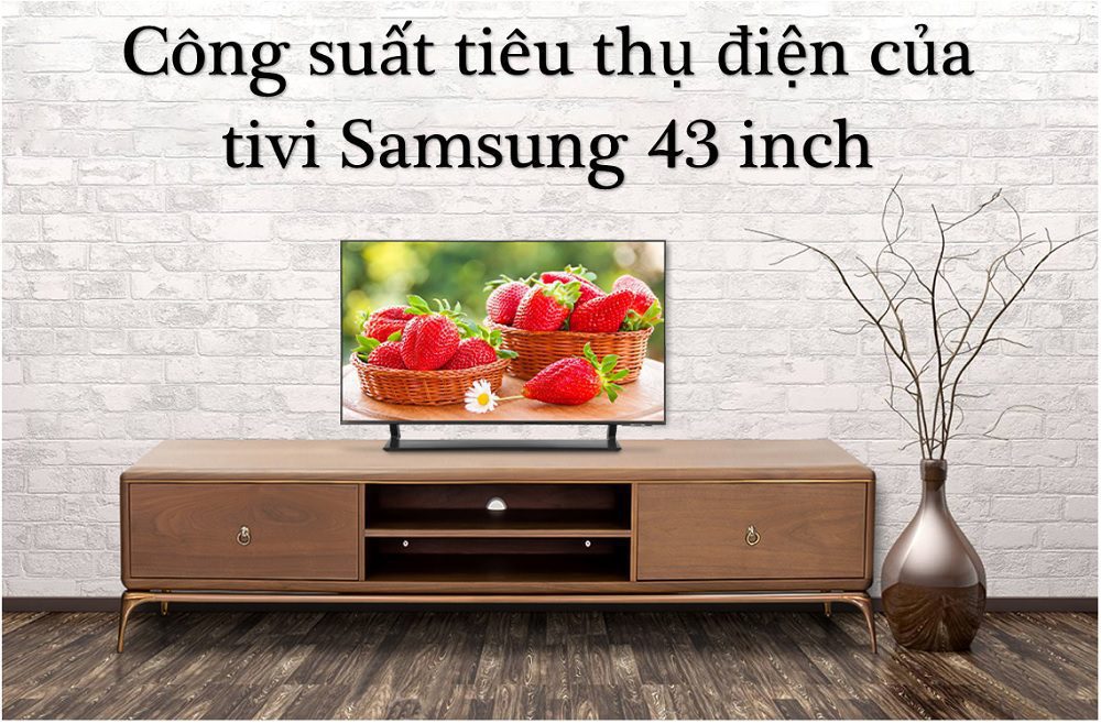 Công suất tiêu thụ điện của tivi Samsung 43 inch