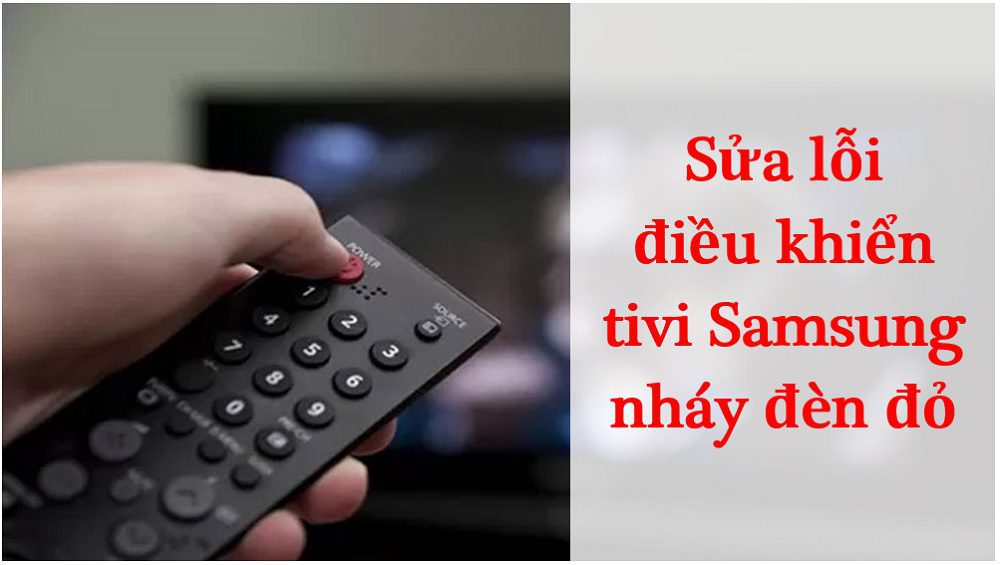 Điều khiển tivi Samsung chớp nháy đèn đỏ liên tục