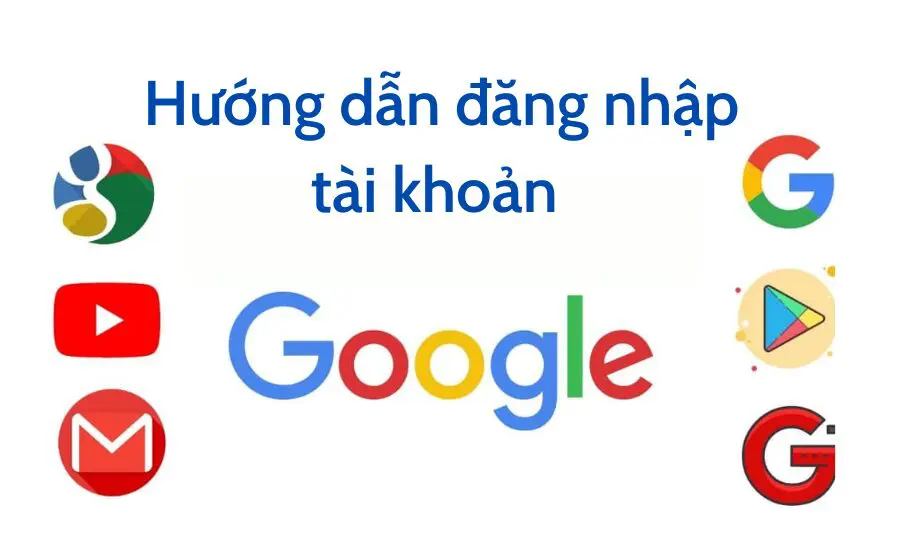 Hướng dẫn đăng nhập tài khoản google
