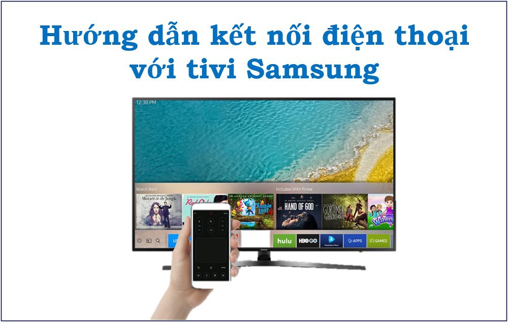 Cách kết nối điện thoại với tivi Samsung để điều khiển và chiếu màn hình