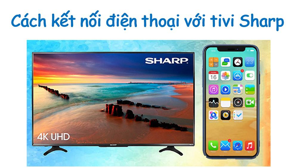 Cách kết nối để phản chiếu màn hình điện thoại lên tivi Sharp