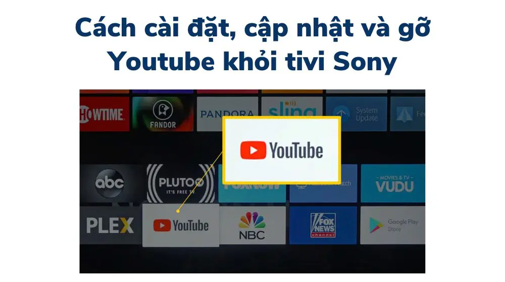 Hướng dẫn tải, cập nhật và gỡ bỏ app Youtube trên tivi Sony