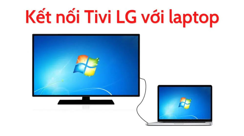 Cách kết nối laptop/máy tính với tivi LG