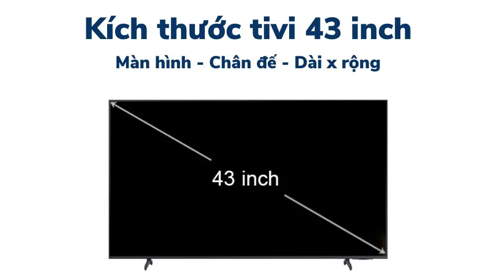 Kích thước tivi 43 inch dài, rộng, cao bao nhiêu cm