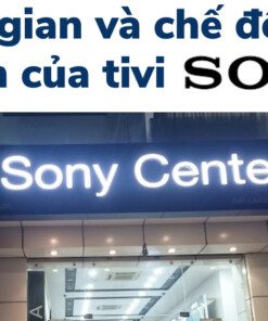 Thời gian và chế độ bảo hành tivi Sony