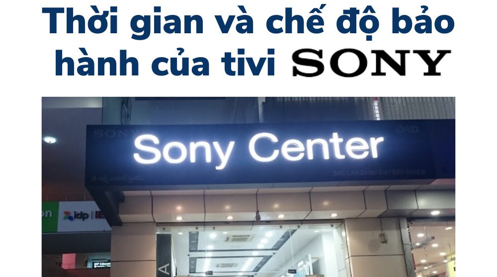 Thời gian và chế độ bảo hành tivi Sony