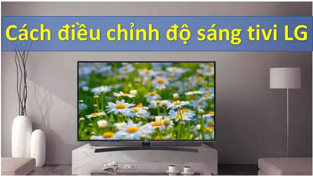 Cách chỉnh độ sáng màn hình tivi LG