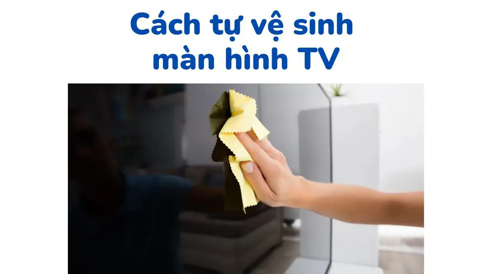 cách vệ sinh màn hình tivi