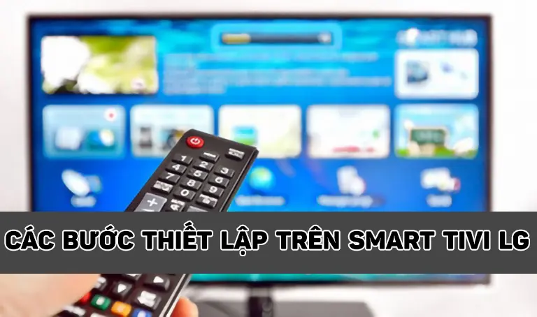 Cách cài đặt tivi LG mới mua