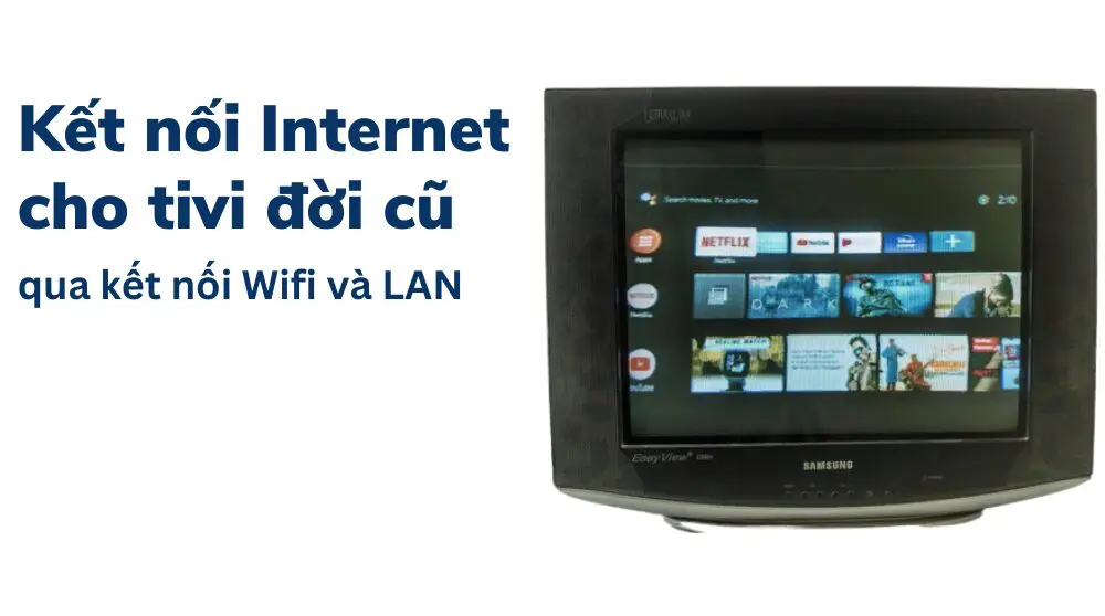 kết nối wifi internet cho tivi đời cũ bằng TV Box