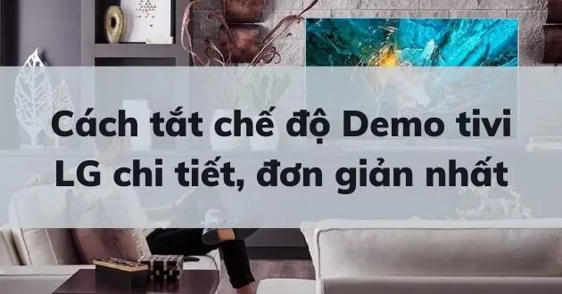 Cách tắt chế độ demo trên Smart tivi LG