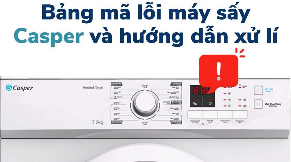 Bảng mã lỗi máy sấy Casper và hướng dẫn xử lí
