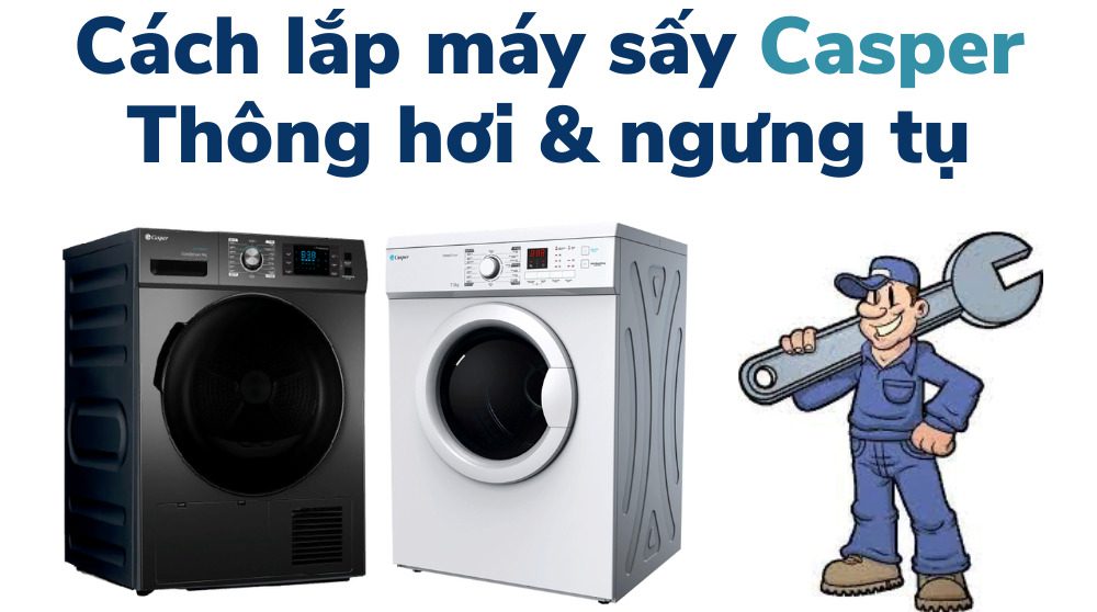 hướng dẫn lắp đặt máy sấy Casper: thông hơi và ngưng tụ