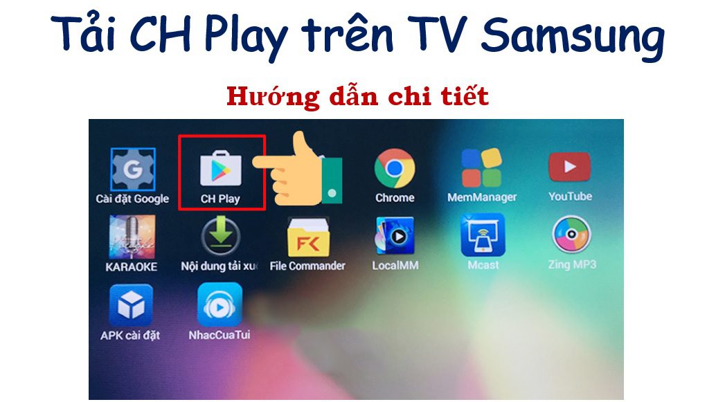 Cách tải CH Play trên tivi Samsung | Cài đặt nhanh, đơn giản