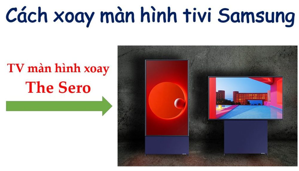 Cách xoay màn hình của tivi Samsung ngang/dọc
