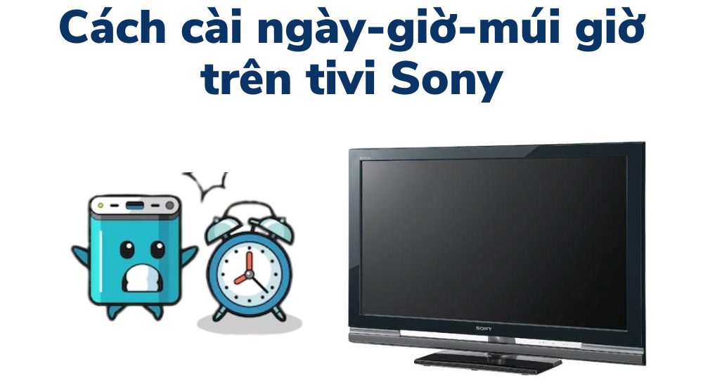 cách cài ngày giờ trên tivi Sony