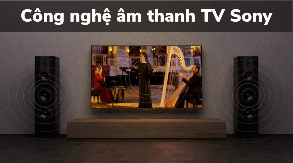 Công nghệ âm thanh của tivi Sony