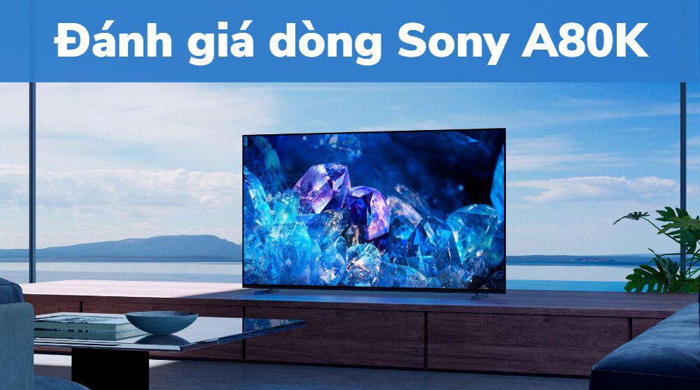 Đánh giá dòng Sony A80K