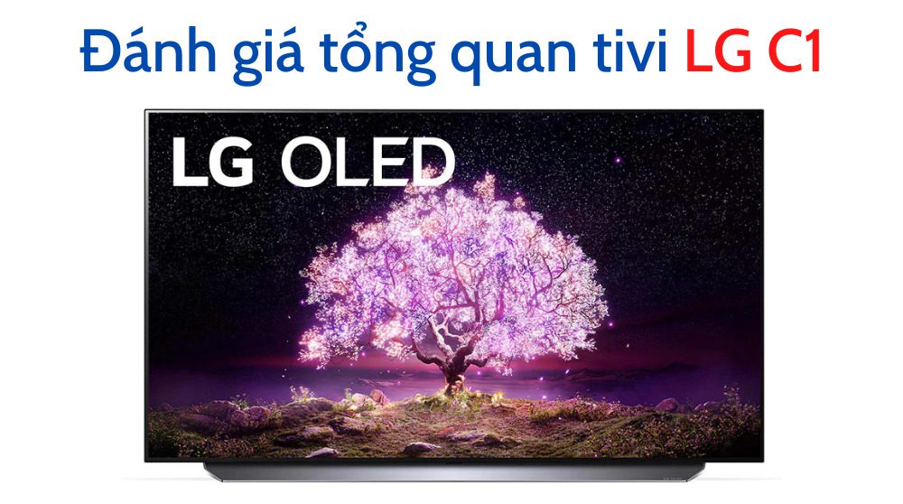 Đánh giá tổng quan tivi LG C1