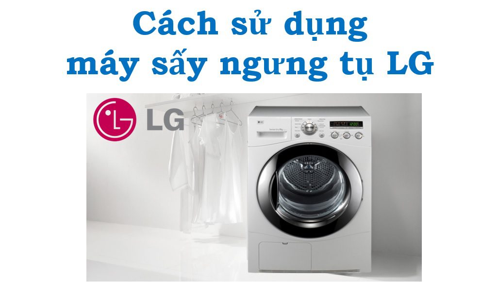 Hướng dẫn cách sử dụng máy sấy ngưng tụ LG