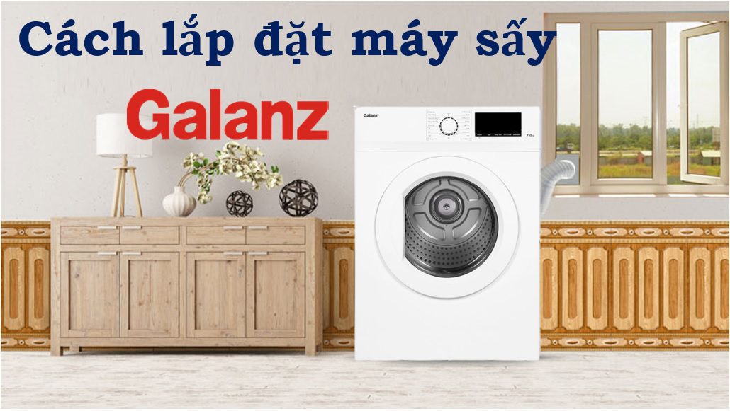 Cách lắp đặt máy sấy quần áo Galanz