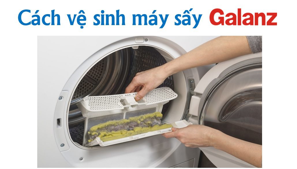 Hướng dẫn vệ sinh máy sấy quần áo Galanz tại nhà