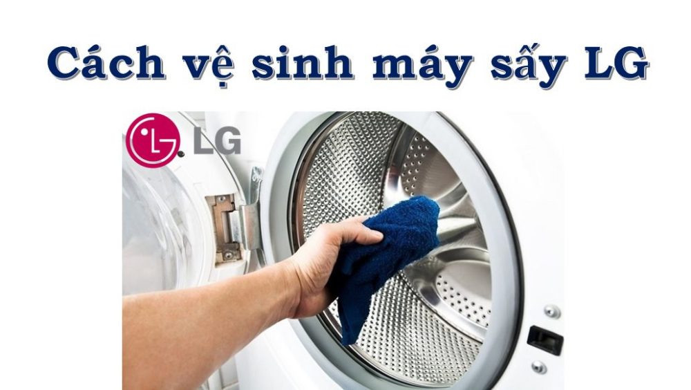 Cách vệ sinh máy sấy LG