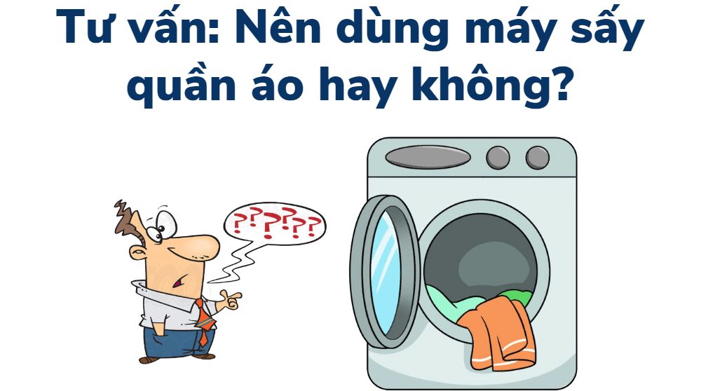 trả lời câu hỏi có Nên dùng máy sấy quần áo không