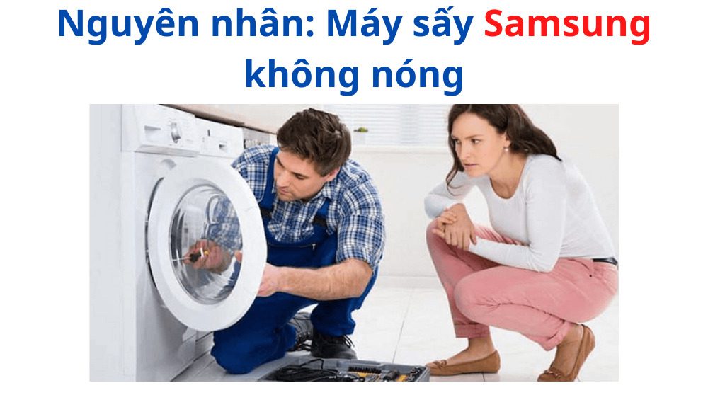 Nguyên nhân máy sấy Samsung không nóng