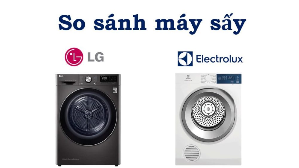 So sánh máy sấy LG và Electrolux