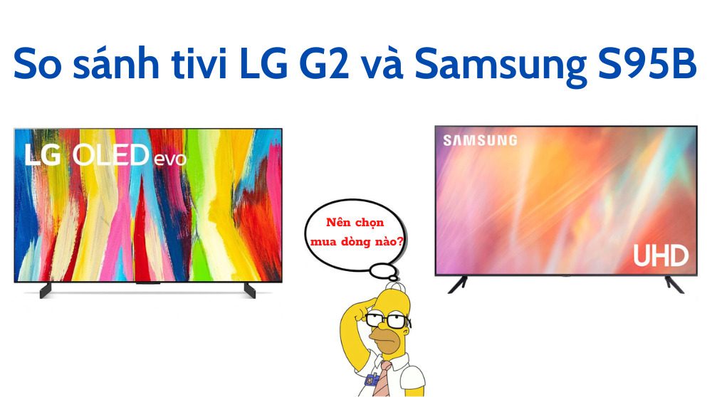 So sánh tivi LG G2 và Samsung S95B